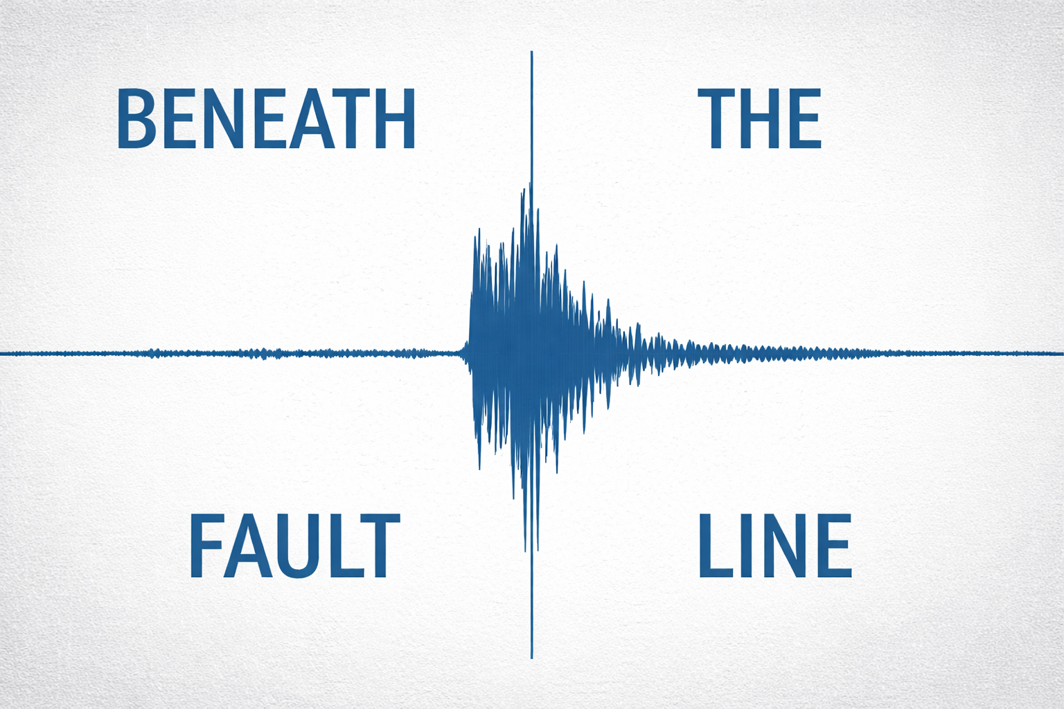 Beneath the Fault Line: Where It All Began